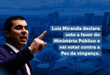 Deputado Federal Luís Miranda declara seu voto a favor do Ministério Publico e vai votar contra a Pec da vingança
